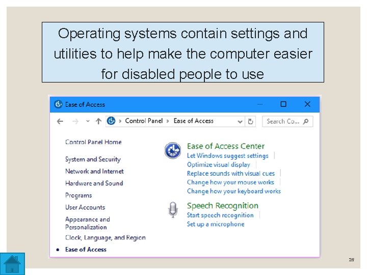 Operating systems contain settings and utilities to help make the computer easier for disabled