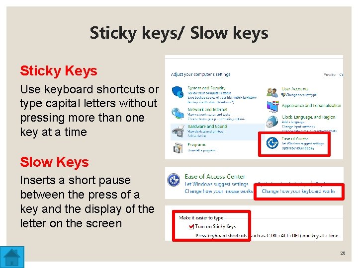 Sticky keys/ Slow keys Sticky Keys Use keyboard shortcuts or type capital letters without