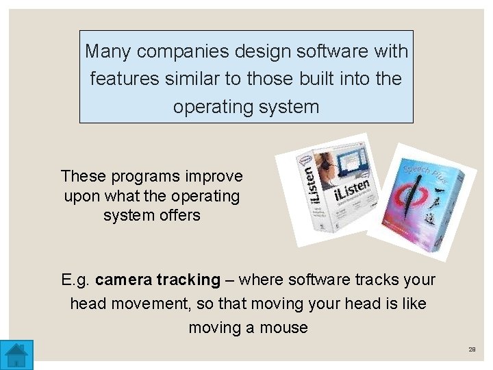 Many companies design software with features similar to those built into the operating system