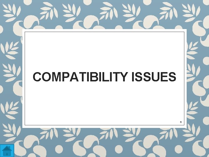 COMPATIBILITY ISSUES 8 