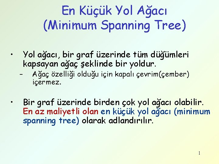 En Küçük Yol Ağacı (Minimum Spanning Tree) • Yol ağacı, bir graf üzerinde tüm