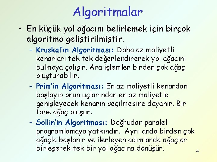 Algoritmalar • En küçük yol ağacını belirlemek için birçok algoritma geliştirilmiştir. – Kruskal’ın Algoritması: