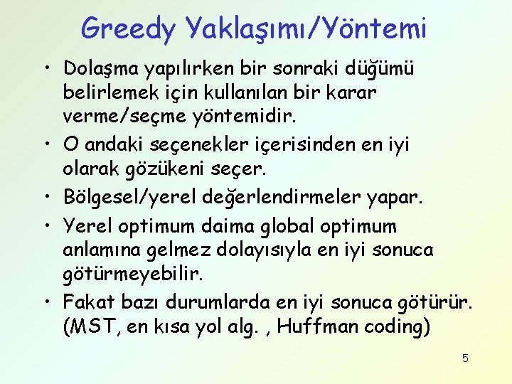 Greedy Yaklaşımı/Yöntemi • Dolaşma yapılırken bir sonraki düğümü belirlemek için kullanılan bir karar verme/seçme