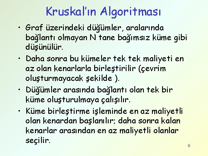 Kruskal’ın Algoritması • Graf üzerindeki düğümler, aralarında bağlantı olmayan N tane bağımsız küme gibi