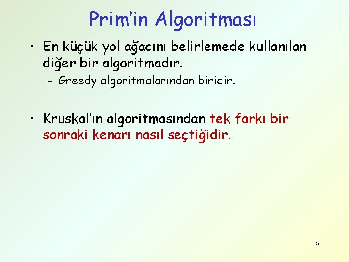 Prim’in Algoritması • En küçük yol ağacını belirlemede kullanılan diğer bir algoritmadır. – Greedy