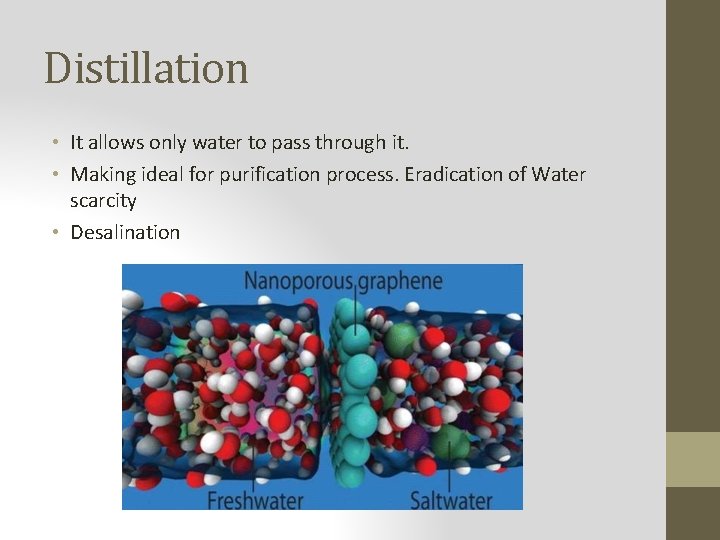 Distillation • It allows only water to pass through it. • Making ideal for