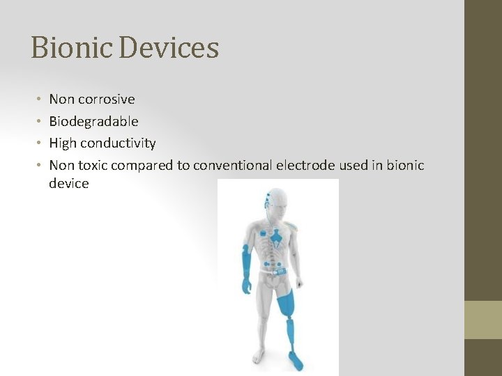 Bionic Devices • • Non corrosive Biodegradable High conductivity Non toxic compared to conventional
