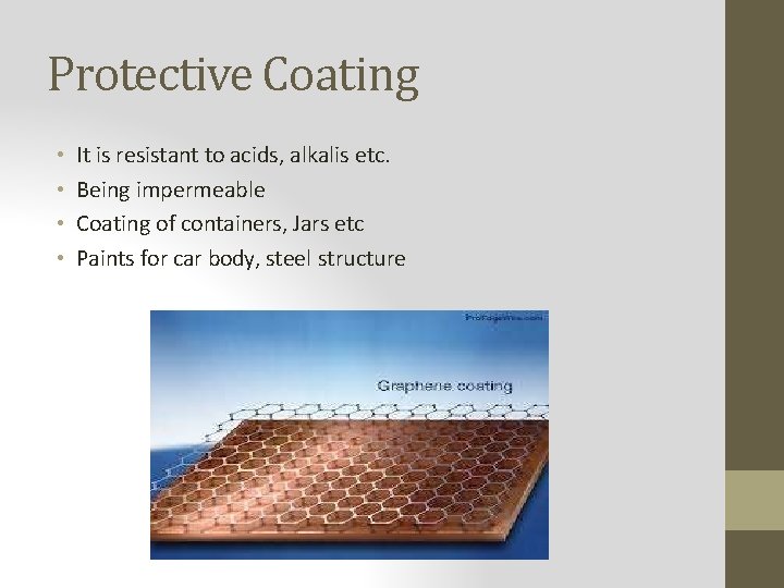 Protective Coating • • It is resistant to acids, alkalis etc. Being impermeable Coating
