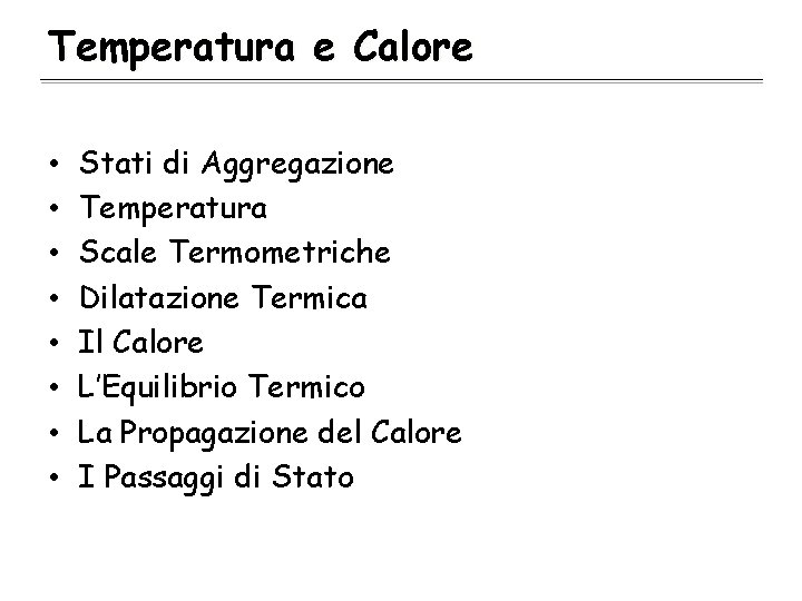 Temperatura e Calore • • Stati di Aggregazione Temperatura Scale Termometriche Dilatazione Termica Il