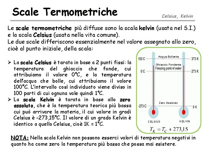 Scale Termometriche Celsius, Kelvin Le scale termometriche più diffuse sono la scala kelvin (usata