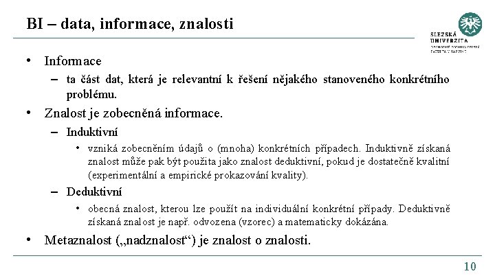 BI – data, informace, znalosti • Informace – ta část dat, která je relevantní