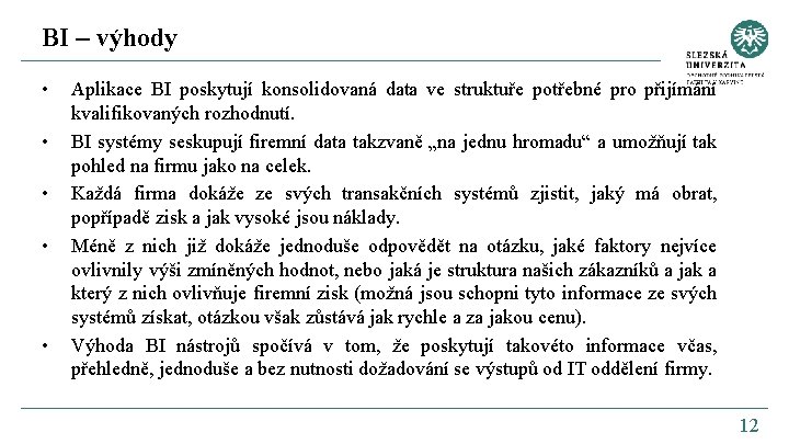 BI – výhody • • • Aplikace BI poskytují konsolidovaná data ve struktuře potřebné