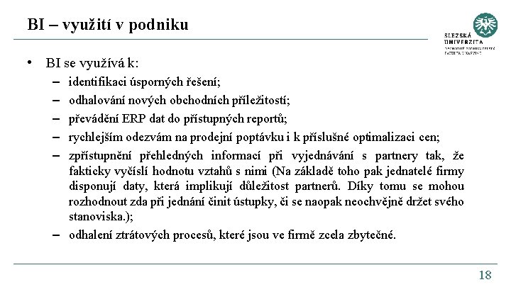 BI – využití v podniku • BI se využívá k: – – – identifikaci