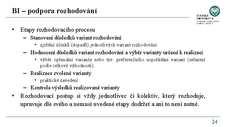 BI – podpora rozhodování • Etapy rozhodovacího procesu – Stanovení důsledků variant rozhodování •