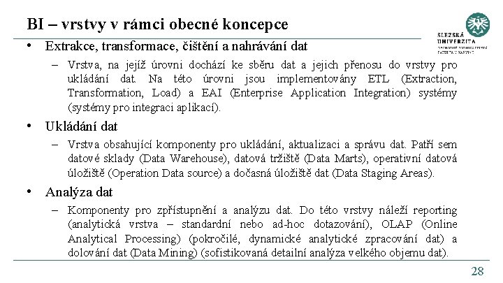 BI – vrstvy v rámci obecné koncepce • Extrakce, transformace, čištění a nahrávání dat