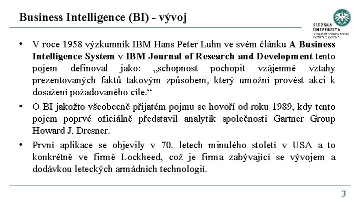 Business Intelligence (BI) - vývoj • V roce 1958 výzkumník IBM Hans Peter Luhn