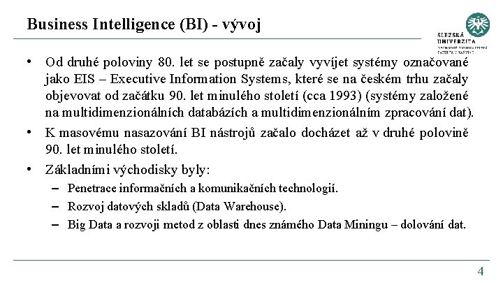 Business Intelligence (BI) - vývoj • Od druhé poloviny 80. let se postupně začaly