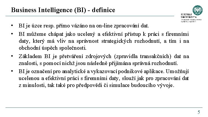 Business Intelligence (BI) - definice • BI je úzce resp. přímo vázáno na on-line