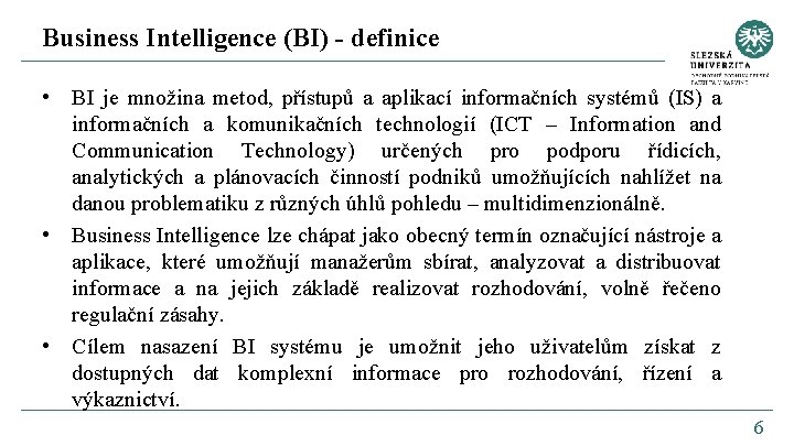 Business Intelligence (BI) - definice • BI je množina metod, přístupů a aplikací informačních