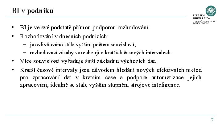 BI v podniku • BI je ve své podstatě přímou podporou rozhodování. • Rozhodování