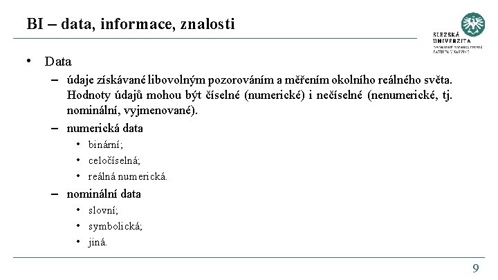 BI – data, informace, znalosti • Data – údaje získávané libovolným pozorováním a měřením