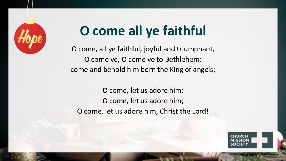 O come all ye faithful O come, all ye faithful, joyful and triumphant, O