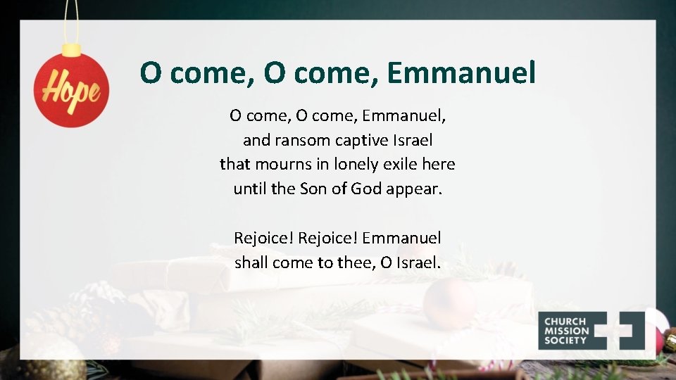 O come, Emmanuel, and ransom captive Israel that mourns in lonely exile here until