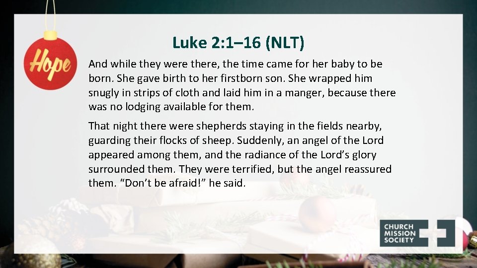 Luke 2: 1– 16 (NLT) And while they were there, the time came for