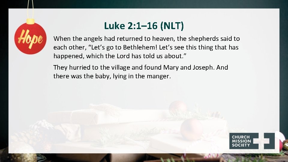 Luke 2: 1– 16 (NLT) When the angels had returned to heaven, the shepherds