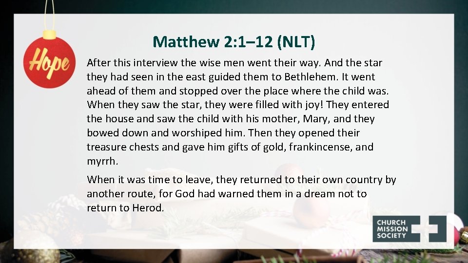 Matthew 2: 1– 12 (NLT) After this interview the wise men went their way.