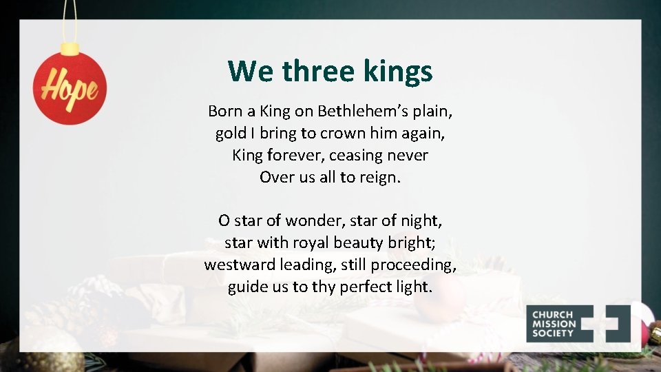 We three kings Born a King on Bethlehem’s plain, gold I bring to crown