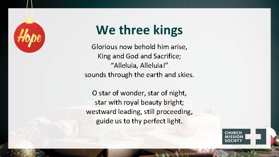 We three kings Glorious now behold him arise, King and God and Sacrifice; “Alleluia,