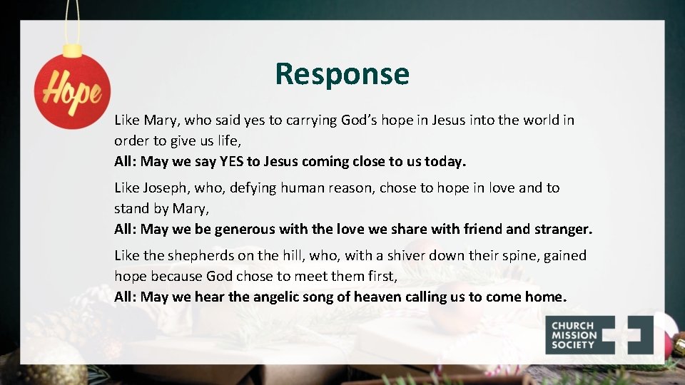 Response Like Mary, who said yes to carrying God’s hope in Jesus into the