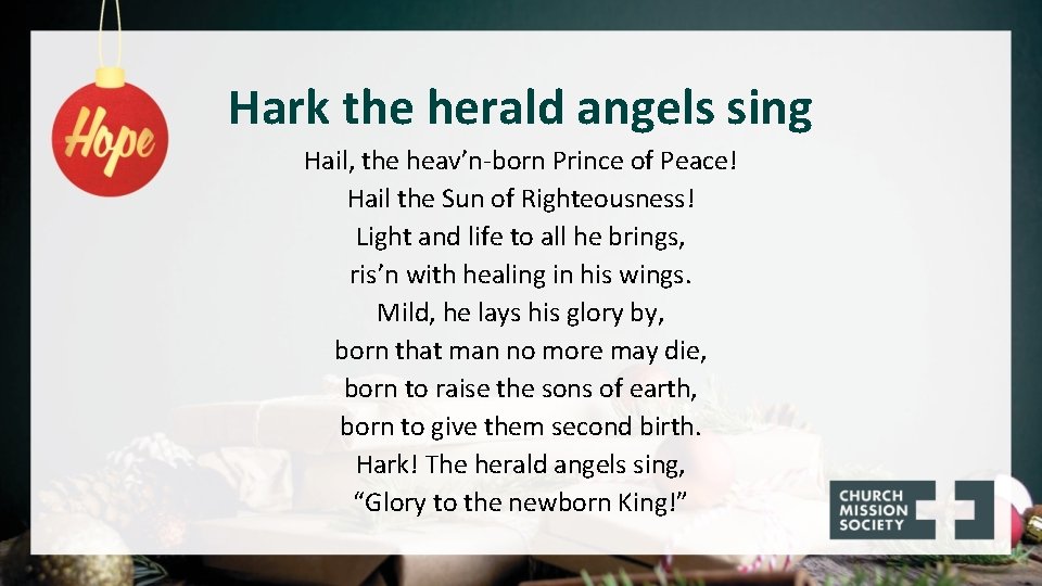 Hark the herald angels sing Hail, the heav’n-born Prince of Peace! Hail the Sun