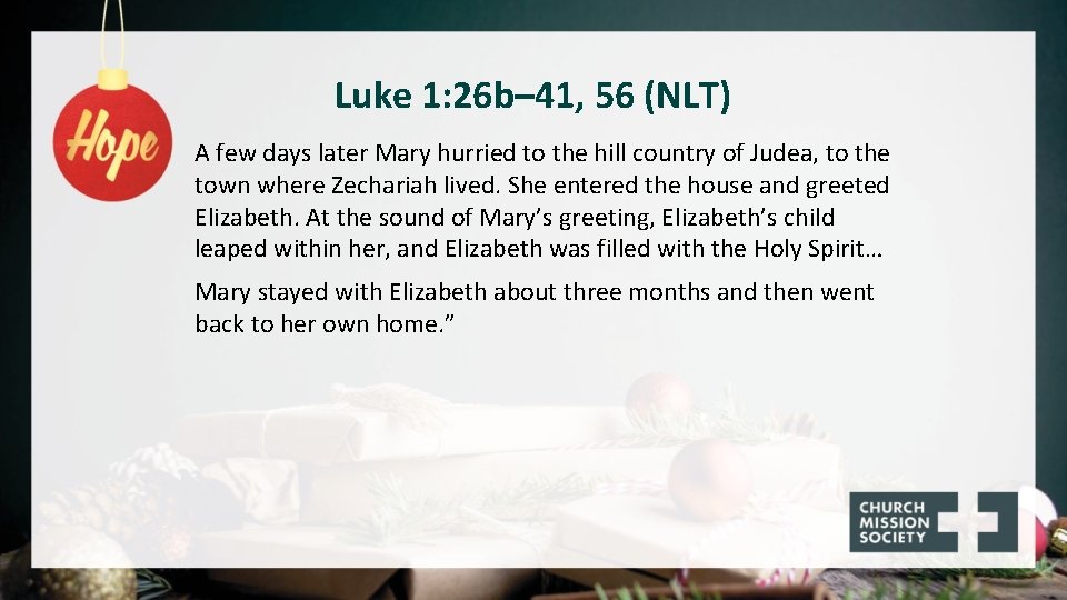 Luke 1: 26 b– 41, 56 (NLT) A few days later Mary hurried to