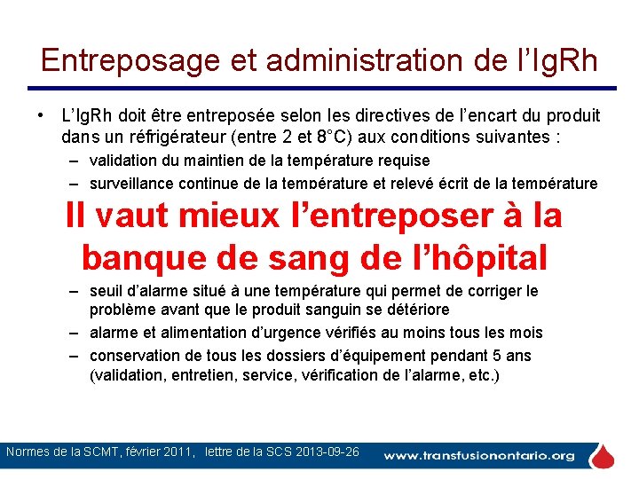 Entreposage et administration de l’Ig. Rh • L’Ig. Rh doit être entreposée selon les Entreposage et administration de l’Ig. Rh • L’Ig. Rh doit être entreposée selon les