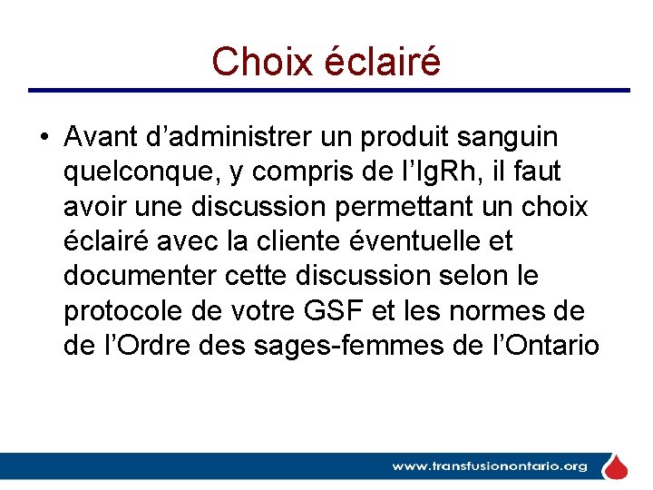 Choix éclairé • Avant d’administrer un produit sanguin quelconque, y compris de l’Ig. Rh, Choix éclairé • Avant d’administrer un produit sanguin quelconque, y compris de l’Ig. Rh,