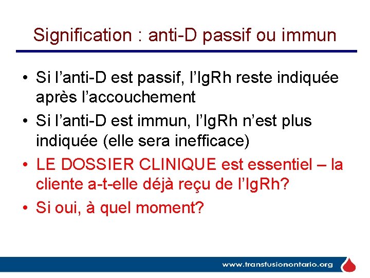 Signification : anti-D passif ou immun • Si l’anti-D est passif, l’Ig. Rh reste Signification : anti-D passif ou immun • Si l’anti-D est passif, l’Ig. Rh reste