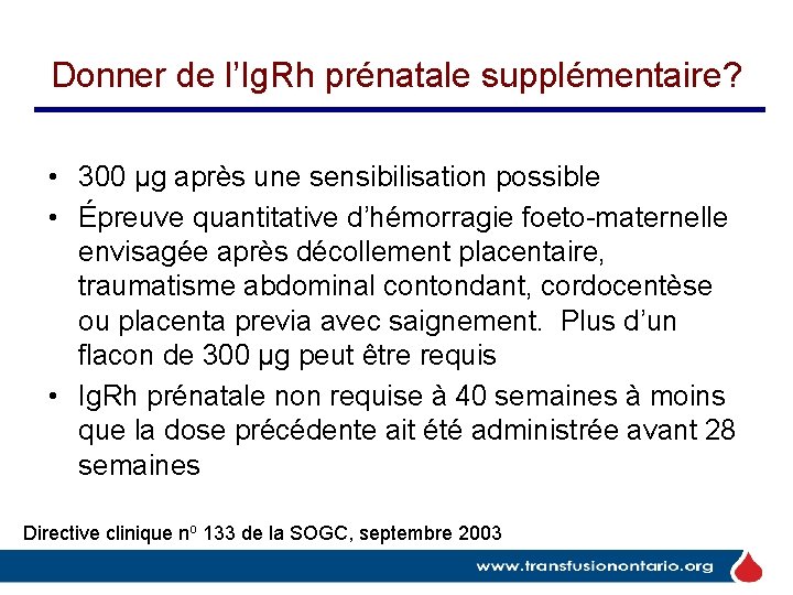 Donner de l’Ig. Rh prénatale supplémentaire? • 300 µg après une sensibilisation possible • Donner de l’Ig. Rh prénatale supplémentaire? • 300 µg après une sensibilisation possible •