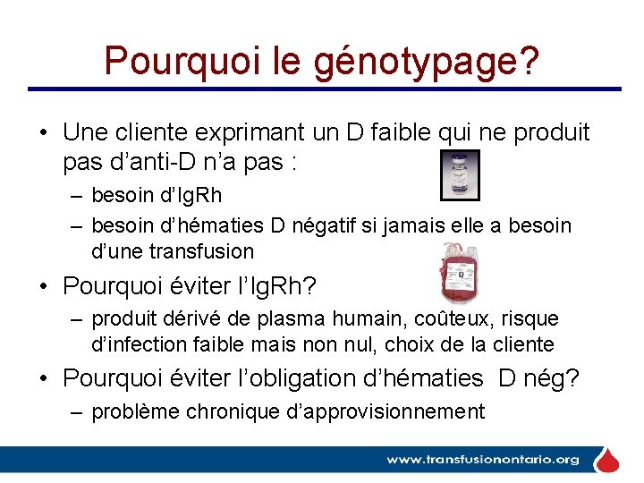 Pourquoi le génotypage? • Une cliente exprimant un D faible qui ne produit pas Pourquoi le génotypage? • Une cliente exprimant un D faible qui ne produit pas