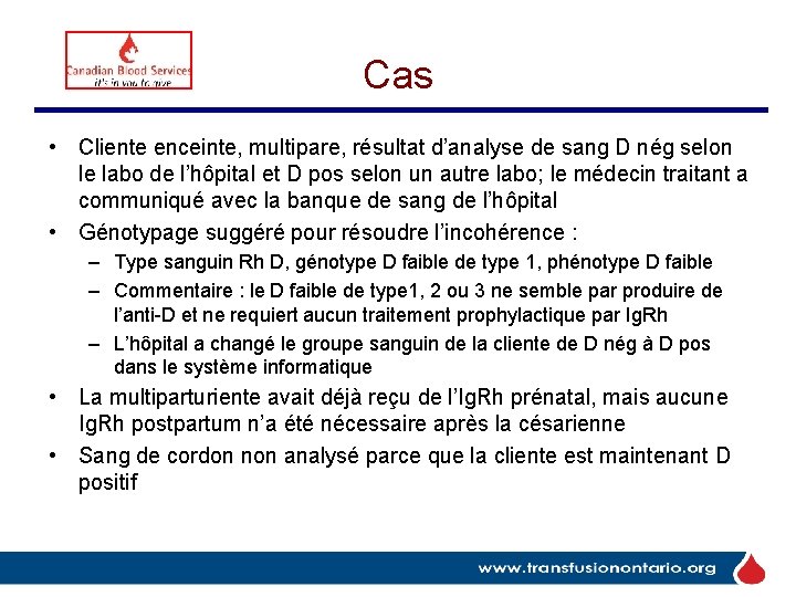 Cas • Cliente enceinte, multipare, résultat d’analyse de sang D nég selon le labo Cas • Cliente enceinte, multipare, résultat d’analyse de sang D nég selon le labo