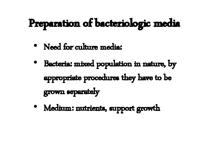 Preparation of bacteriologic media • Need for culture media: • Bacteria: mixed population in