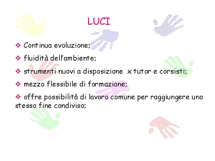 LUCI v Continua evoluzione; v fluidità dell’ambiente; v strumenti nuovi a disposizione x tutor