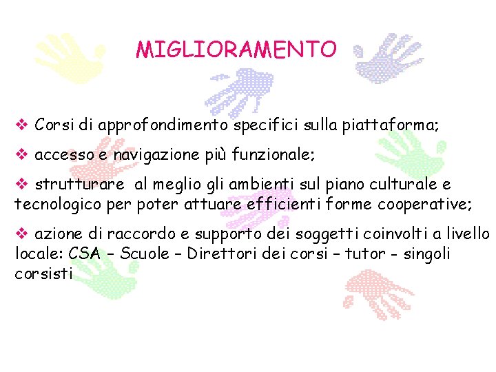 MIGLIORAMENTO v Corsi di approfondimento specifici sulla piattaforma; v accesso e navigazione più funzionale;