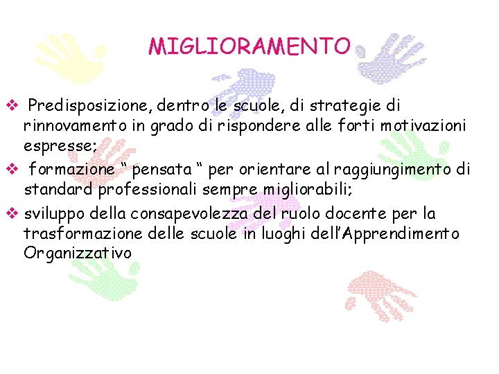 MIGLIORAMENTO v Predisposizione, dentro le scuole, di strategie di rinnovamento in grado di rispondere