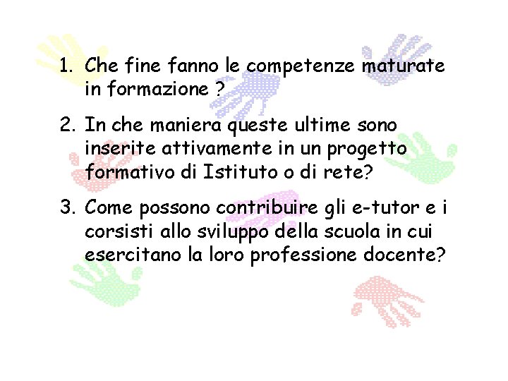 1. Che fine fanno le competenze maturate in formazione ? 2. In che maniera