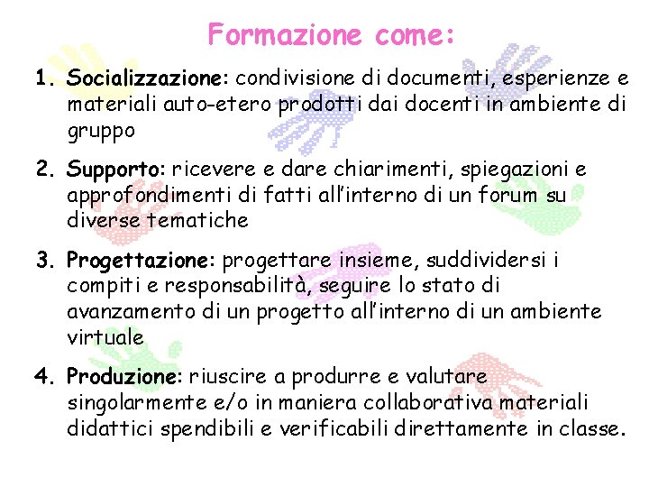 Formazione come: 1. Socializzazione: condivisione di documenti, esperienze e materiali auto-etero prodotti dai docenti