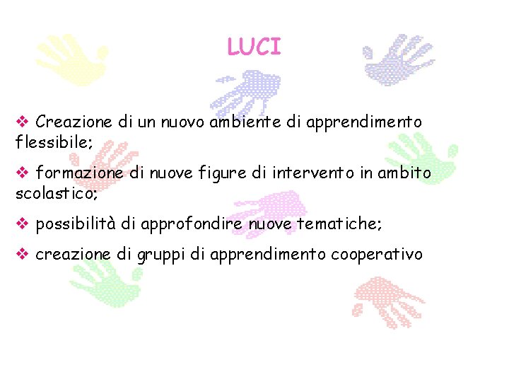 LUCI v Creazione di un nuovo ambiente di apprendimento flessibile; v formazione di nuove