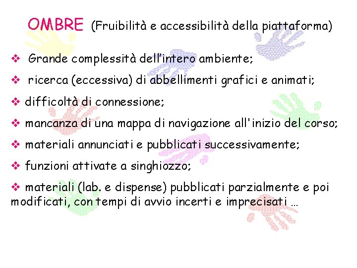 OMBRE (Fruibilità e accessibilità della piattaforma) v Grande complessità dell’intero ambiente; v ricerca (eccessiva)