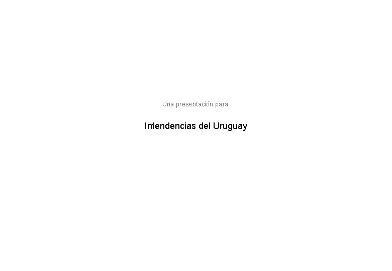 Una presentación para Intendencias del Uruguay 